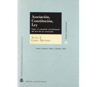 Asociación, constitución, ley.: Sobre el contenido constitucional del derecho de asociación (Estudios Constitucionales)