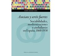 Asociaos y seréis Fuertes. Sociabilidades, Modernizaciones y Ciudadanías En Espa: 138 (Ciencias Sociales)