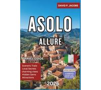 Asolo Allure 2026: Hidden Gems Travel Guide: Hills, Villas & Hidden Corners of Veneto