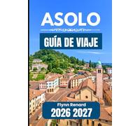 Asolo GUÍA DE VIAJE 2026 2027: Un compañero práctico para visitas sin problemas y necesidades de viaje cotidianas