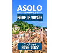 ASOLO GUIDE DE VOYAGE 2026 2027: Un compagnon pratique pour des visites sans encombre et des besoins de voyage quotidiens