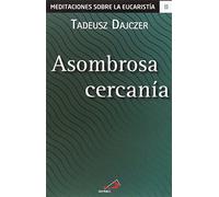 Asombrosa cercanía: 2 (Meditaciones sobre la eucaristía)