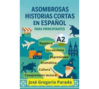 Asombrosas historias cortas en español para principiantes (A2) (Historias para aprender español)