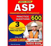 ASP Exam Prep 2025-2026:600 Questions, 3 Full Length Practice Tests, Audio Version and Online Flashcards for Associate Safety Professional Certification