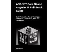 ASP.NET Core 10 and Angular 17 Full-Stack Guide: Build Production-Ready Web Apps with Clean Architecture, APIs, and Cloud CI/CD