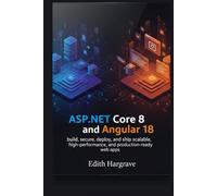 ASP.NET Core 8 and Angular 18: Build, secure, deploy, and ship scalable, high-performance, and production-ready web apps.
