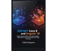 ASP.NET Core 8 and Angular 18: Build, secure, deploy, and ship scalable, high-performance, and production-ready web apps.