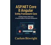 ASP.NET Core 8 Angular Entity Framework Core: Building Modern Web Apps: A Practical Guide to Full-Stack Development (The Caelum Protocol)