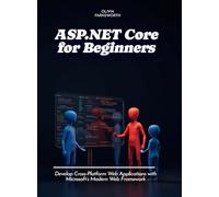ASP.NET Core for Beginners: Develop Cross-Platform Web Applications with Microsoft's Modern Web Framework