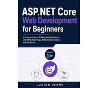 ASP.NET Core Web Development for Beginners: A Practical Guide to Building Real Applications with MVC, Razor Pages, Entity Framework Core, and SQL Server
