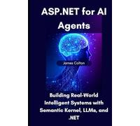 ASP.NET for AI Agents: Building Real-World Intelligent Systems with Semantic Kernel, LLMs, and .NET