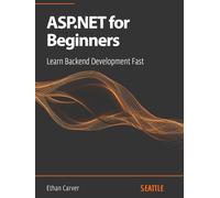 ASP.NET for Beginners: Learn Backend Development Fast: Master ASP.NET with this complete guide for beginners, covering everything from setup to best practices in backend development.
