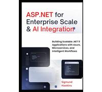 ASP.NET for Enterprise Scale & AI Integration: Building Scalable .NET 9 Applications with Azure, Microservices, and Intelligent Workflows