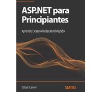 ASP.NET para Principiantes: Aprende Desarrollo Backend Rápido: Domina el ASP.NET con esta guía completa para principiantes, cubriendo desde la configuración hasta las mejores prácticas.