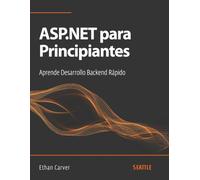 ASP.NET para Principiantes: Aprende Desarrollo Backend Rápido: Domina el ASP.NET con esta guía completa para principiantes, cubriendo desde la configuración hasta las mejores prácticas.