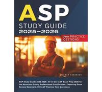 ASP Study Guide 2025-2026: All in One ASP Exam Prep 2025 for the Associate Safety Professional Certification. Featuring Exam Review Material & 700 ASP Practice Test Questions