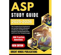 ASP Study Guide 2025-2026: The Complete Exam Prep Book for the Associate Safety Professional Certification with 900 Practice Questions, Detailed Explanations, and Proven Test-Taking Strategies