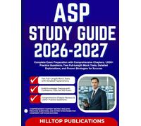 ASP STUDY GUIDE 2026-2027: Complete Exam Preparation with Comprehensive Chapters, 1,000+ Practice Questions, Two Full-Length Mock Tests, Detailed Explanations, and Proven Strategies for Success