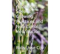 Asparagus Spears: Growing Practices and Nutritional Information (All About Vegetables)
