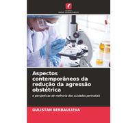 Aspectos contemporâneos da redução da agressão obstétrica: e perspetivas de melhoria dos cuidados perinatais