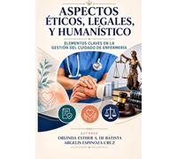 ASPECTOS ÉTICOS, LEGALES, Y HUMANÍSTICO: ELEMENTOS CLAVES EN LA GESTIÓN DEL CUIDADO DE ENFERMERÍA