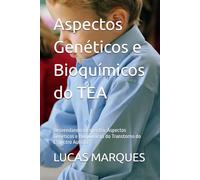 Aspectos Genéticos e Bioquímicos do TEA: Desvendando o Espectro: Aspectos Genéticos e Bioquímicos do Transtorno do Espectro Autista
