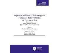ASPECTOS JURÍDICOS, CRIMINOLÓGICOS Y SOCIALES DE LA VIOLENCIA EN IBEROAMÉRICA: 2 (CIENCIAS JURÍDICAS)