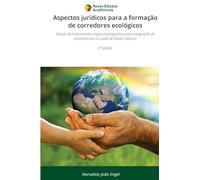 Aspectos jurídicos para a formação de corredores ecológicos: Estudo de instrumentos legais e perspectivas para integração de ecossistemas no oeste de Santa Catarina2ª edição