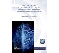 Aspectos legales de la inteligencia artificial: Personalidad Jurídica de los Robots, Protección de Datos y Responsabilidad Civil (SIN COLECCION)