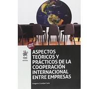 Aspectos Teóricos y Prácticos de la Cooperación Internacional Entre Empresas