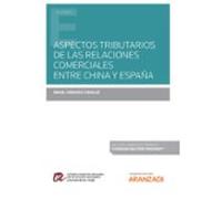 Aspectos Tributarios De Las Relaciones Comerciales Entre China Y España (Papel + E-book)