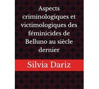 Aspects criminologiques et victimologiques des féminicides de Belluno au siècle dernier