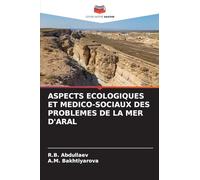 ASPECTS ECOLOGIQUES ET MEDICO-SOCIAUX DES PROBLEMES DE LA MER D'ARAL