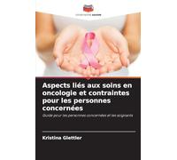Aspects liés aux soins en oncologie et contraintes pour les personnes concernées