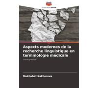 Aspects modernes de la recherche linguistique en terminologie médicale: monographie