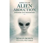 Aspects of Alien Abduction: Shocking UFO Encounters - Volume 1