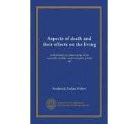 Aspects of death and their effects on the living: as illustrated by minor works of art, especially medals, engraved gems, jewels, &c