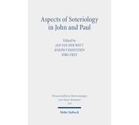 Aspects of Soteriology in John and Paul: 529 (Wissenschaftliche Untersuchungen zum Neuen Testament)