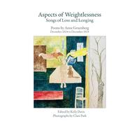 Aspects of Weightlessness - Songs of Loss and Longing: Poems by Anne Gruenberg, December 2024 to December 2025