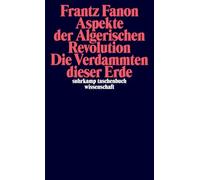 Aspekte der Algerischen Revolution / Die Verdammten dieser Erde: | Zwei Klassiker des großen Denkers der Dekolonisierung in einem Band: 2467