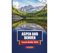 ASPEN AND DENVER Travel Guide 2026: Planning Your Colorado Adventure with Itineraries and Insider Tips