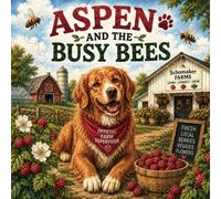 Aspen and the Busy Bees: An Adventure at Schomaker Farms (Aspen's Farm Adventures)