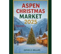 ASPEN CHRISTMAS MARKET 2025: "Exploring the Magical World of Christmas Markets”: 33 (Super Explore)