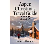 Aspen Christmas Travel Guide 2025: Your Ultimate Companion to Experiencing the Magic, Traditions, and Adventure of Aspen’s Enchanting Holiday Season