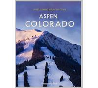 ASPEN COLORADO Photography Book: A Mind-Blowing Tour of Aspen Town,Colorado Photography Book: for People Of All Ages Who Love Tourism & Travel.....Relaxing & Meditation - Paperback.July 9,2023.