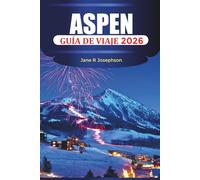 ASPEN Guía de viaje 2026: Estaciones de esquí, aventuras en montaña, estancias de lujo, restauración e itinerarios durante todo el año