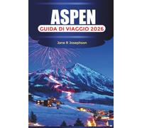 ASPEN Guida di viaggio 2026: Stazioni sciistiche, avventure in montagna, soggiorni di lusso, ristorazione e itinerari tutto l'anno