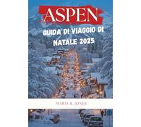 ASPEN GUIDA DI VIAGGIO DI NATALE 2025: Esperienze natalizie essenziali ad Aspen sport invernali, eventi festivi, alloggi accoglienti e cucina gourmet.