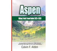 Aspen Hiking Trails Travel Guide 2025-2026: Plan Scenic Adventures from Maroon Bells to Hidden Valleys with Seasonal Advice, Maps, Budget Travel Tips & Insider Recommendations