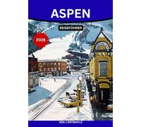 Aspen REISEFÜHRER 2026: Ein Insider-Guide zu Skikultur, Bergabenteuern, Luxusaufenthalten, saisonalen Veranstaltungen und authentischen lokalen Erlebnissen in Colorados legendärster Alpenstadt“